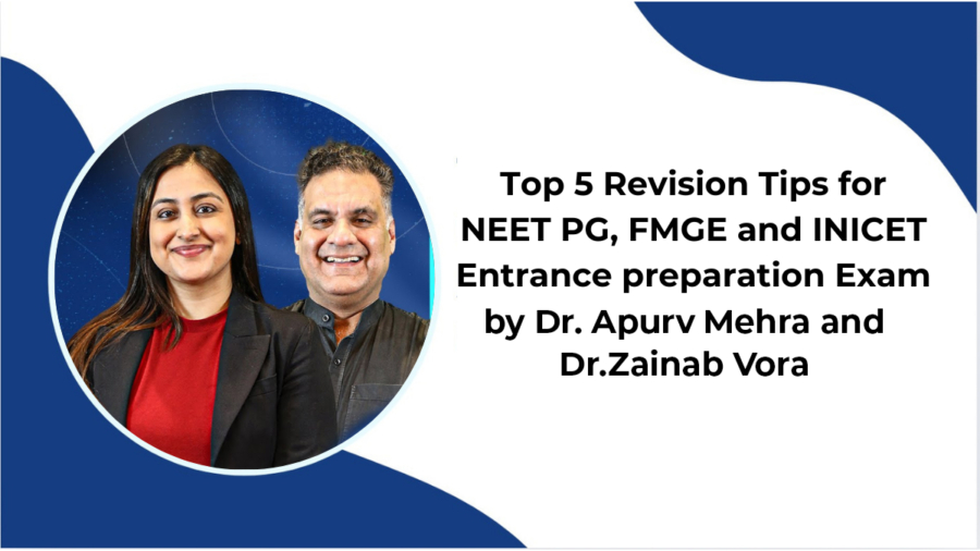 Top 5 Revision Tips for NEET PG, FMGE & INICET Entrance Preparation Exam by Dr Apurv Mehra & Dr Zainab Vora