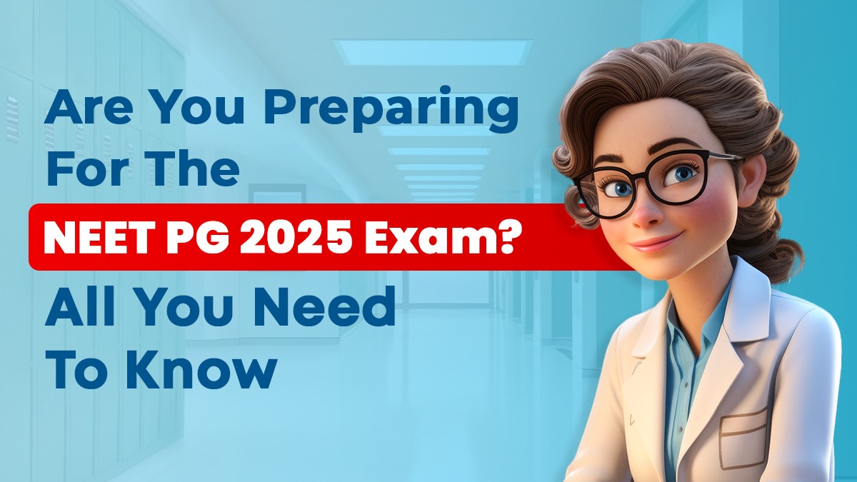 Are You Preparing for the NEET PG 2025 Exam? All You Need to Know