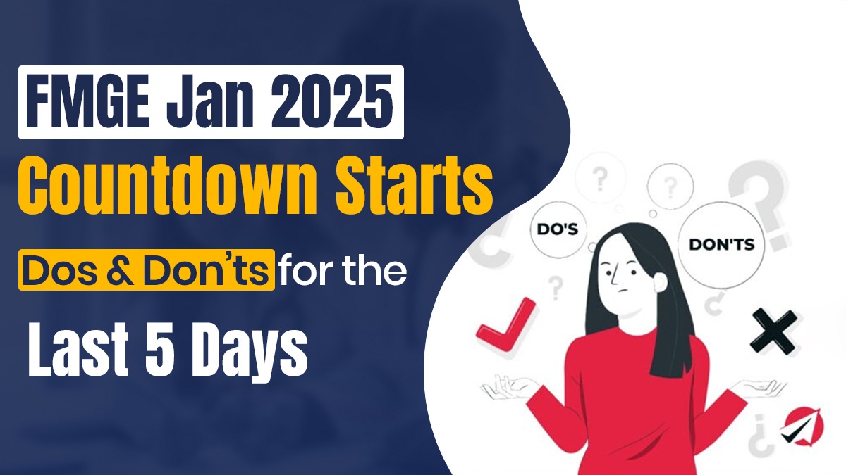 FMGE Jan 2025 Countdown Starts: Dos and Don’ts for the Last 5 Days!