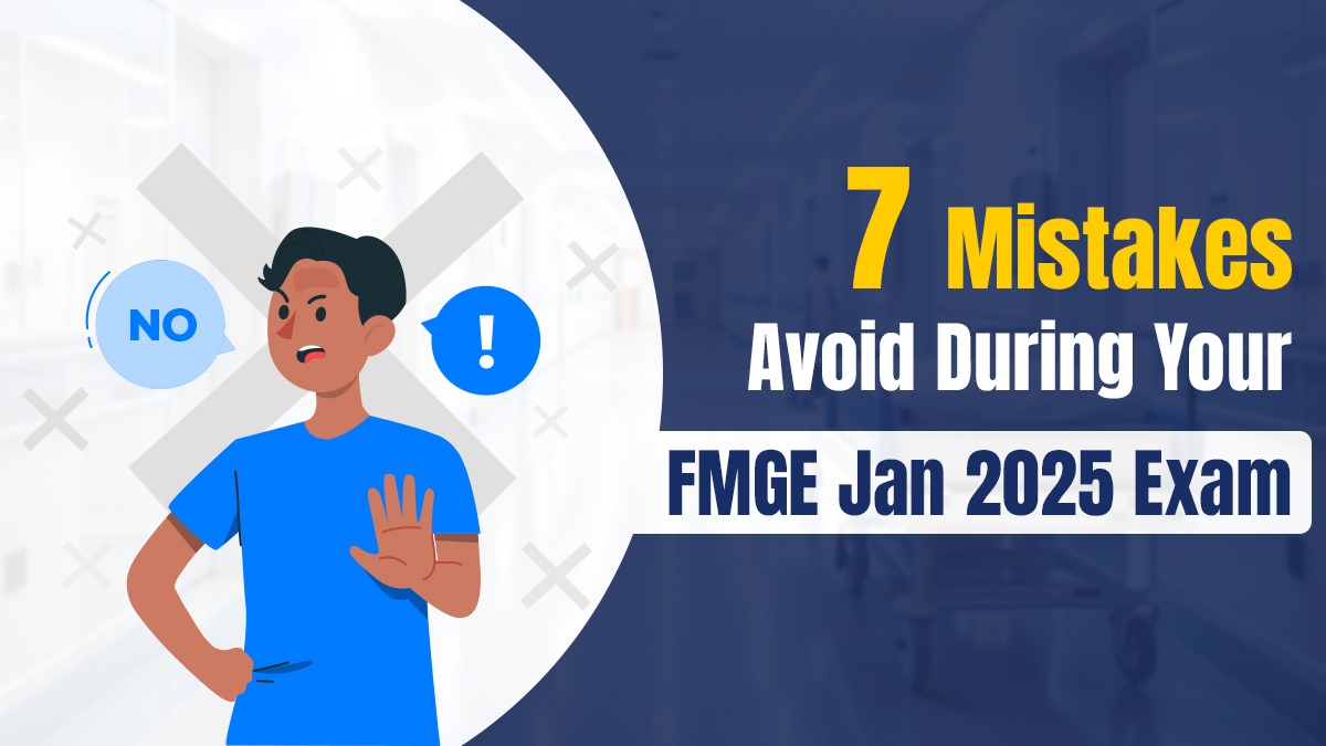 7 Mistakes Avoid During Your FMGE Jan 2025 Exam