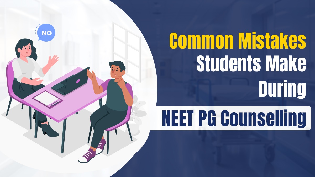 Common Mistakes Students Make During NEET PG Counselling