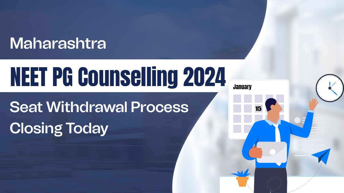 Maharashtra NEET PG Counselling 2024: Seat Withdrawal Process Closing Today