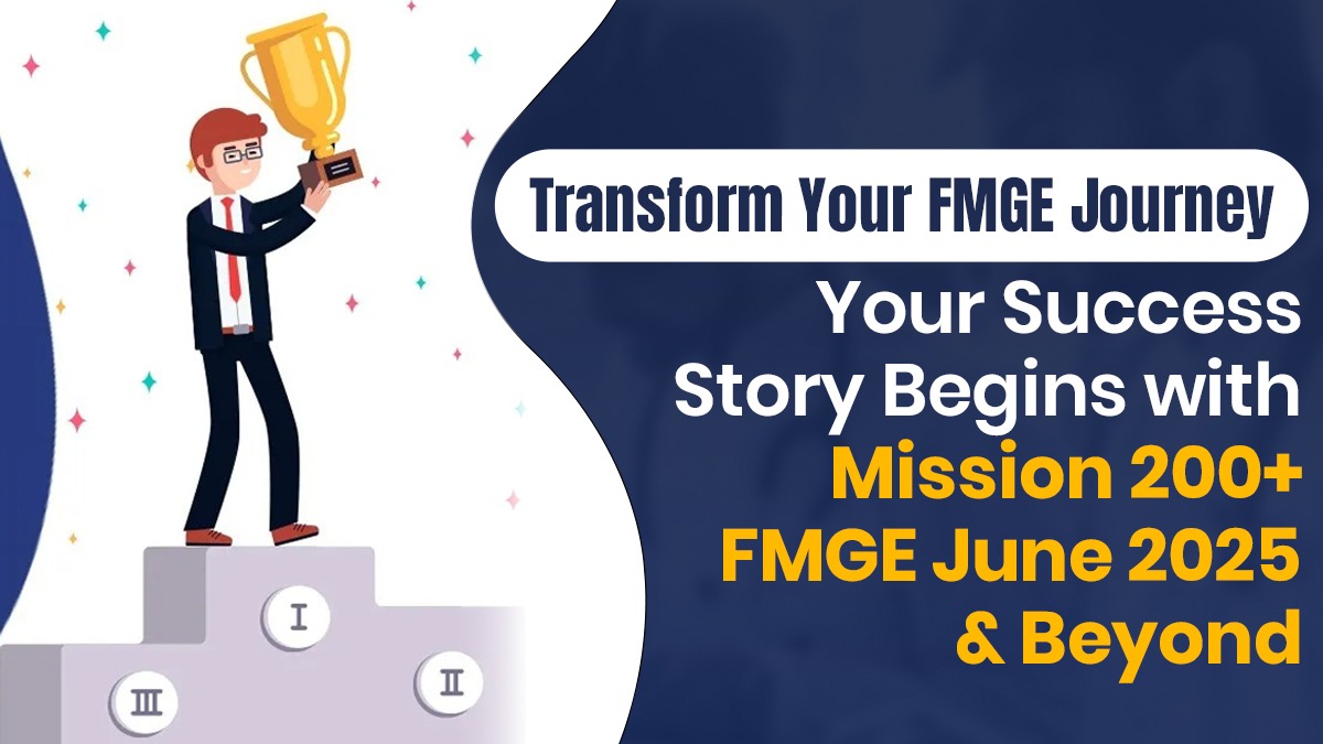 Transform Your FMGE Journey: Your Success Story Begins with Mission 200+ FMGE June 2025 & Beyond