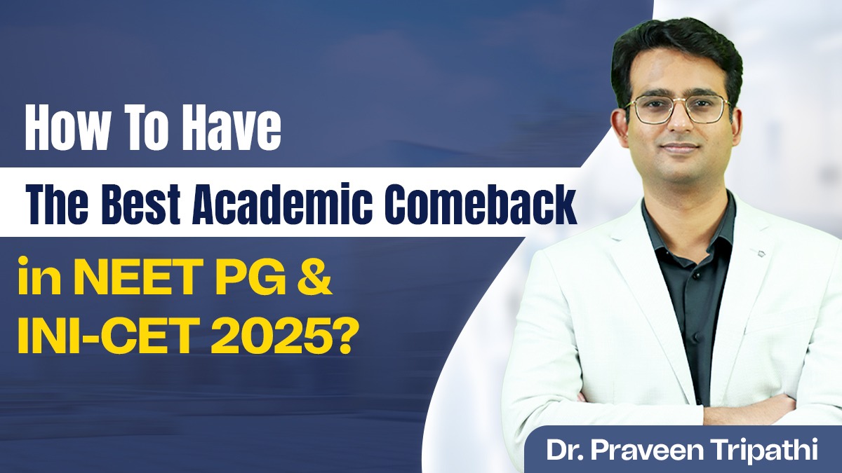 How to Have the Best Academic Comeback in NEET PG & INI-CET 2025?