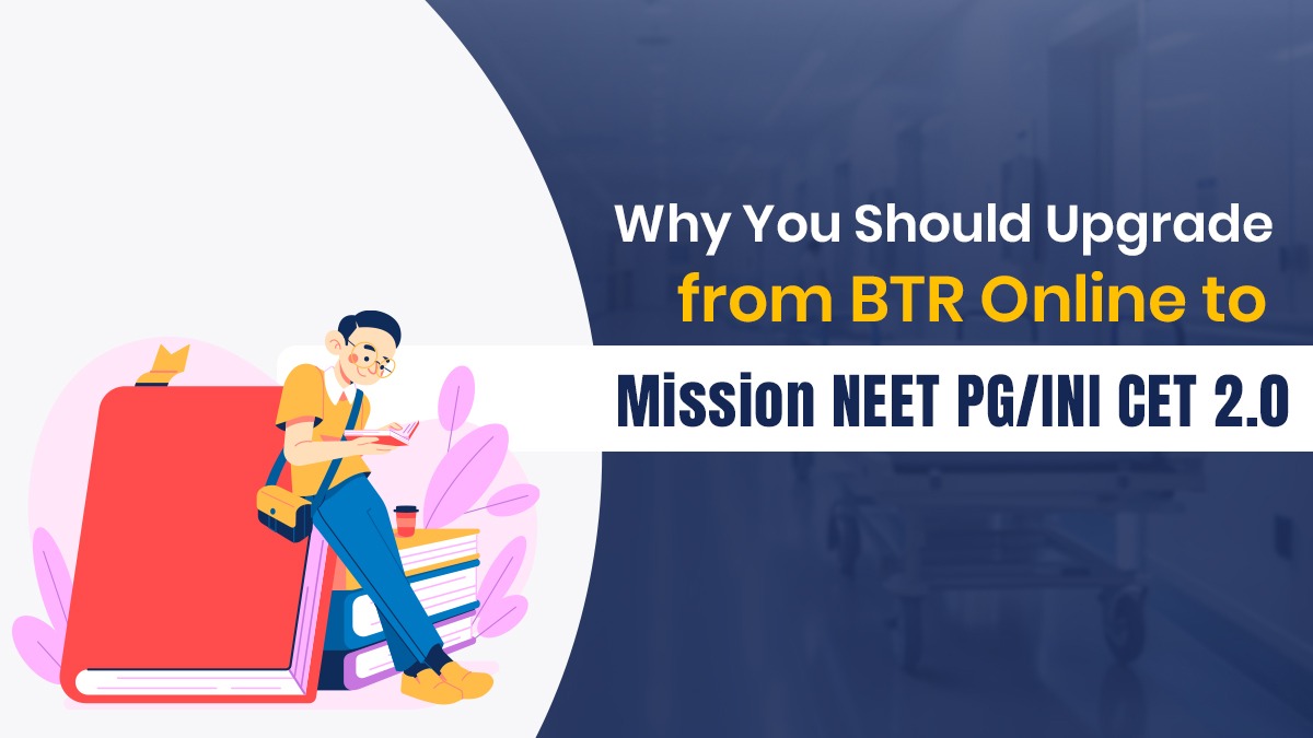 Why You Should Upgrade from BTR Online to Mission NEET PG/INI CET 2.0