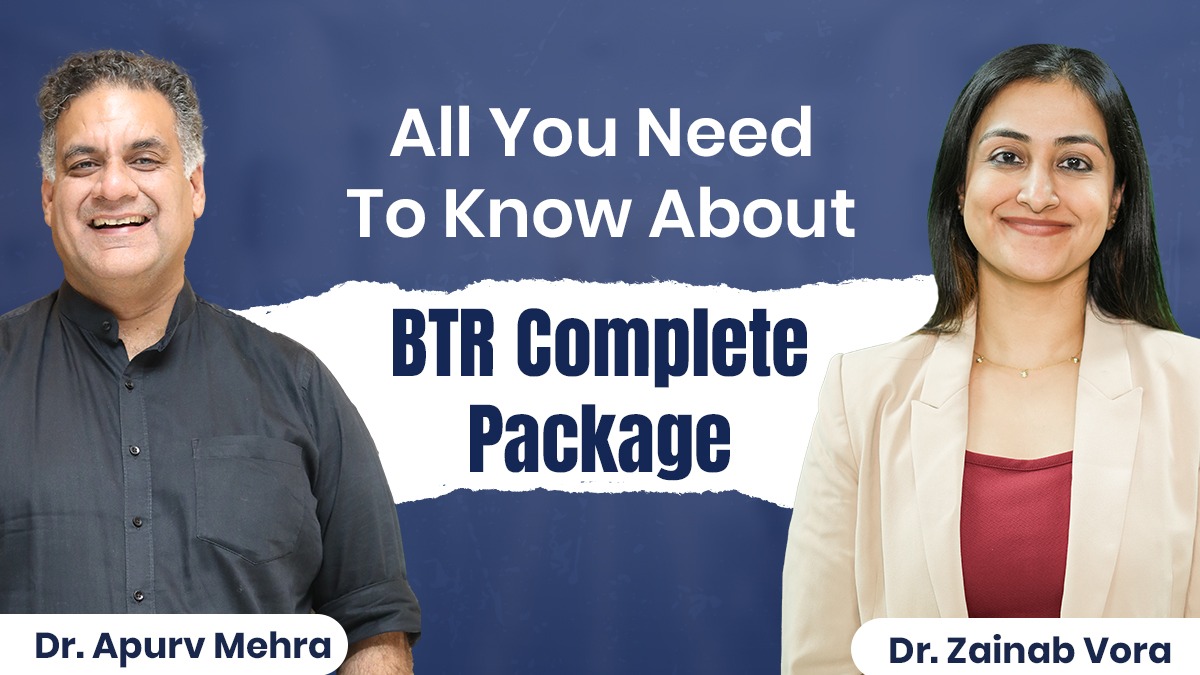 All You Need to Know About BTR Complete Package by Dr. Zainab Vora and Dr. Apurv Mehra