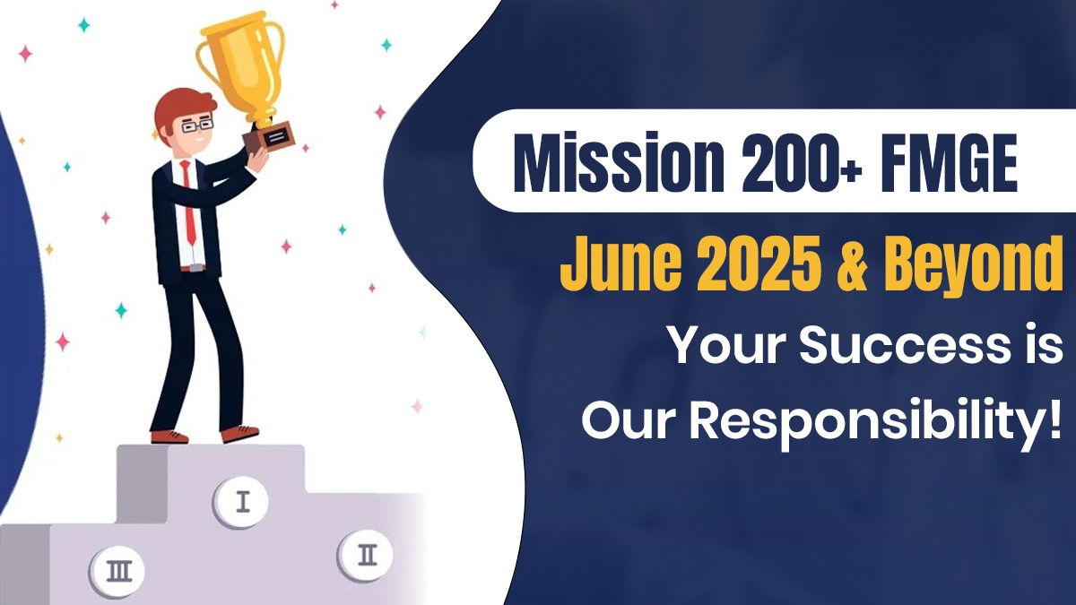 Mission 200+ FMGE June 2025 & Beyond – Your Success is Our Responsibility!