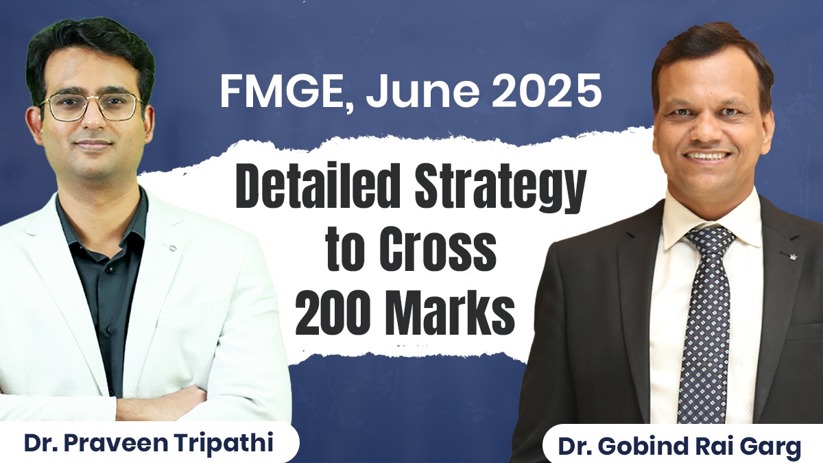 FMGE, June 2025 Detailed Strategy to Cross 200 Marks with Dr. Gobind Rai Garg & Dr. Praveen Tripathi