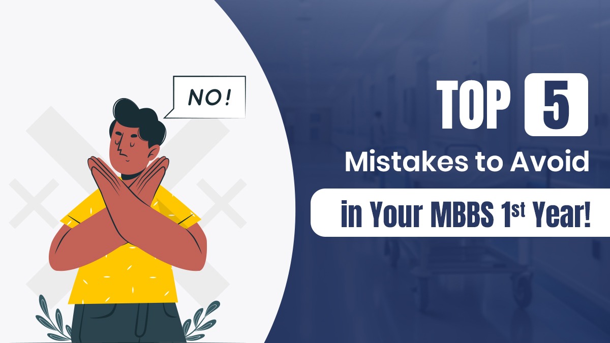 Top 5 Mistakes to Avoid in Your MBBS 1st Year!
