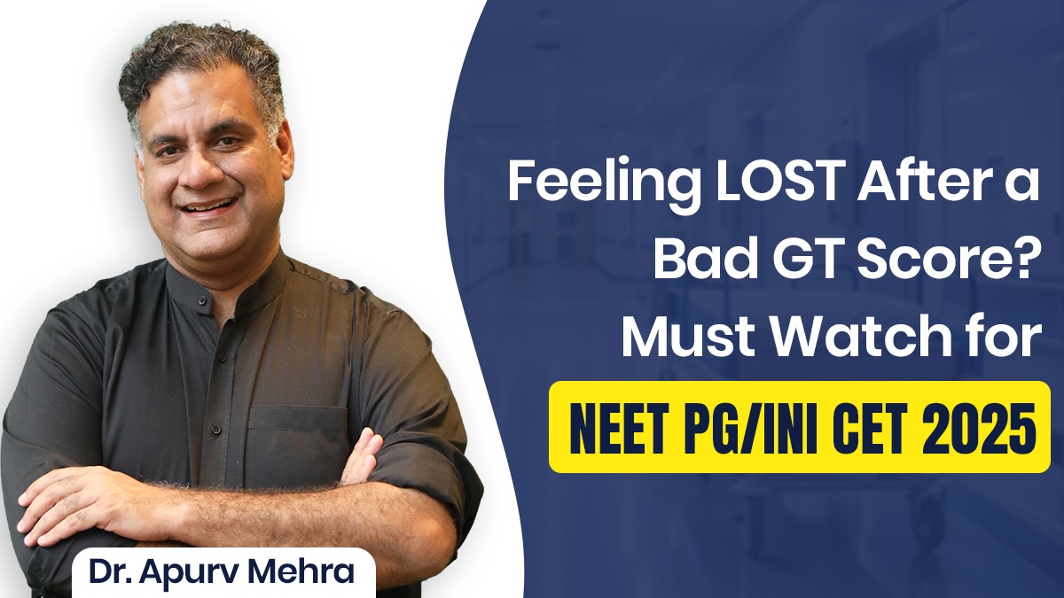 Feeling LOST After a Bad GT Score? Must Watch for NEET PG/INI CET 2025 by Dr. Apurv Mehra