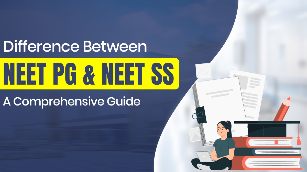 Difference Between NEET PG and NEET SS: A Comprehensive Guide