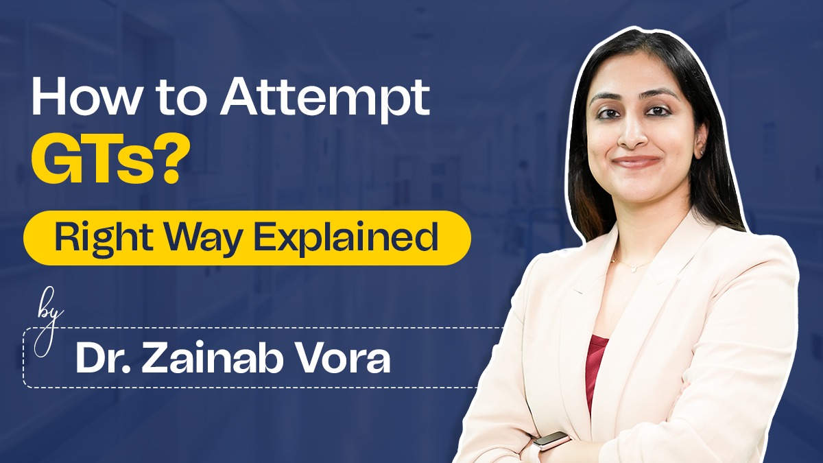 How to Attempt GTs? Right Way Explained By Dr. Zainab Vora