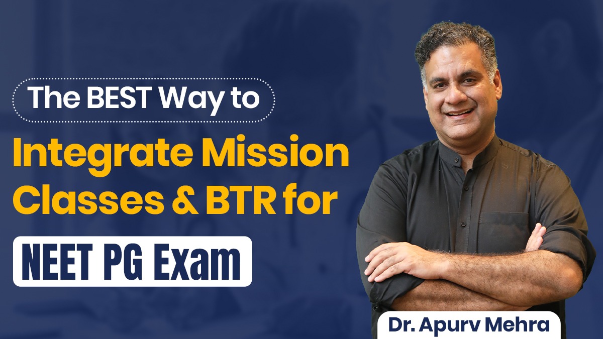 The BEST Way to Integrate Mission Classes & BTR for NEET PG Exam by Dr. Apurv Mehra