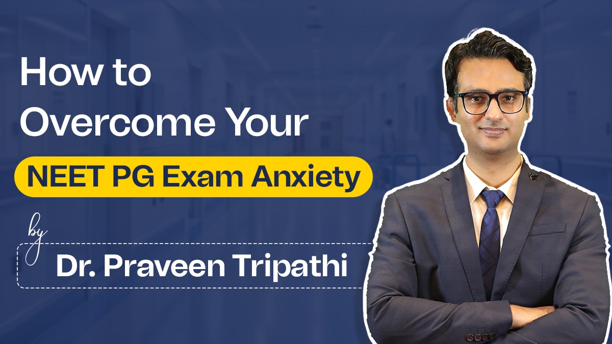How to Overcome Your NEET PG Exam Anxiety by Dr. Praveen Tripathi?