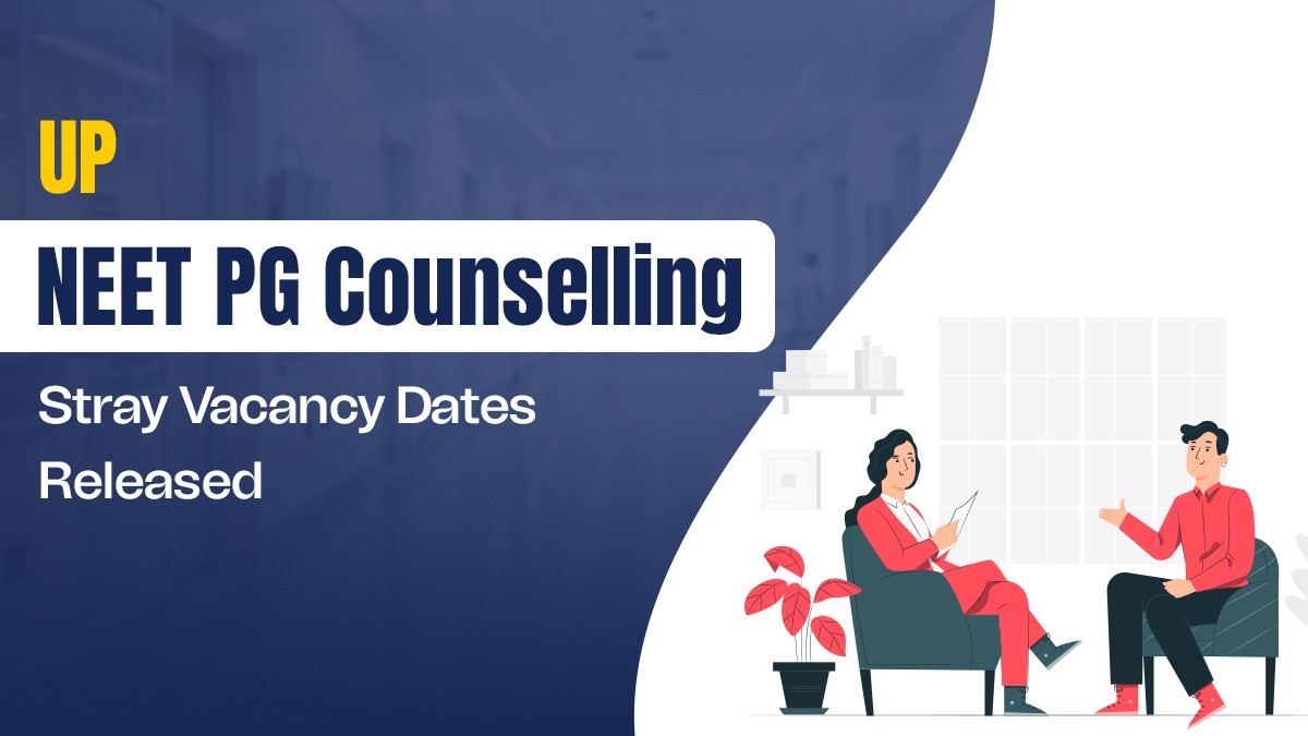 UP NEET PG Counselling: Stray Vacancy Dates Released