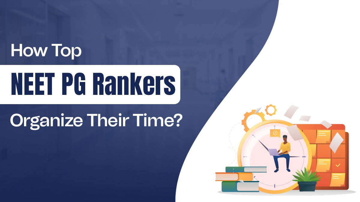 How Top NEET PG Rankers Organize Their Time?