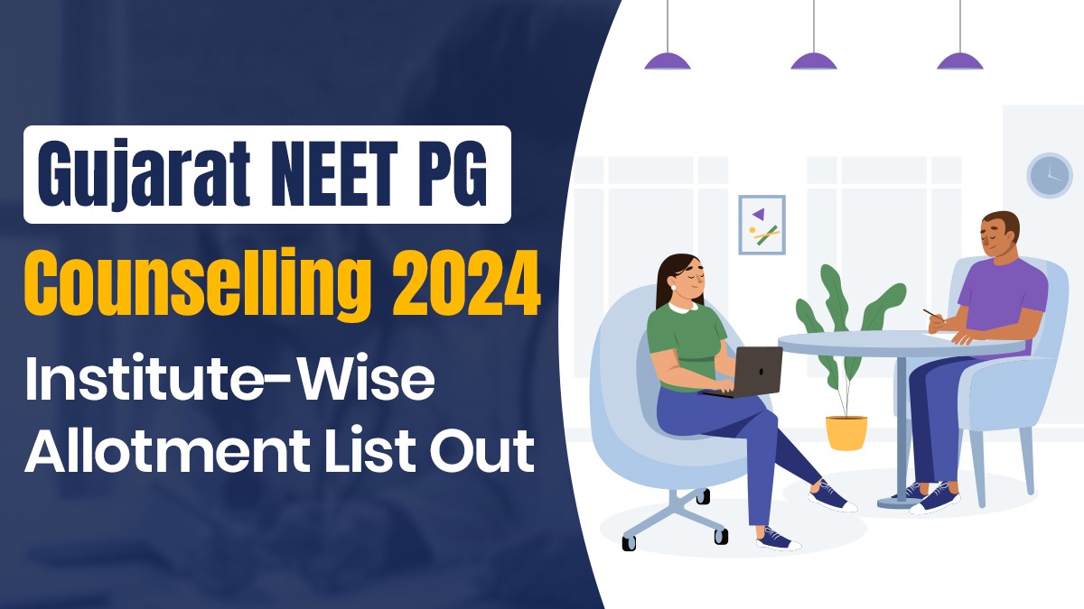 Gujarat NEET PG Counselling 2024: Institute-Wise Allotment List Out 