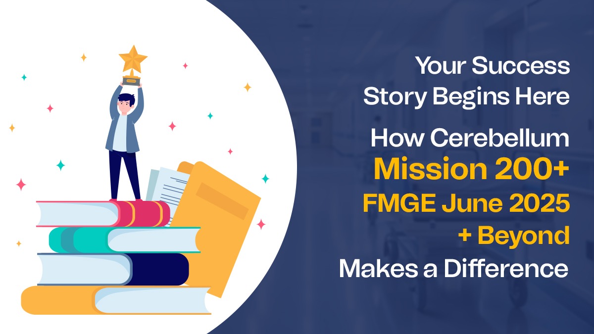 Your Success Story Begins Here: How Cerebellum Mission 200+ FMGE June 2025 + Beyond Makes a Difference