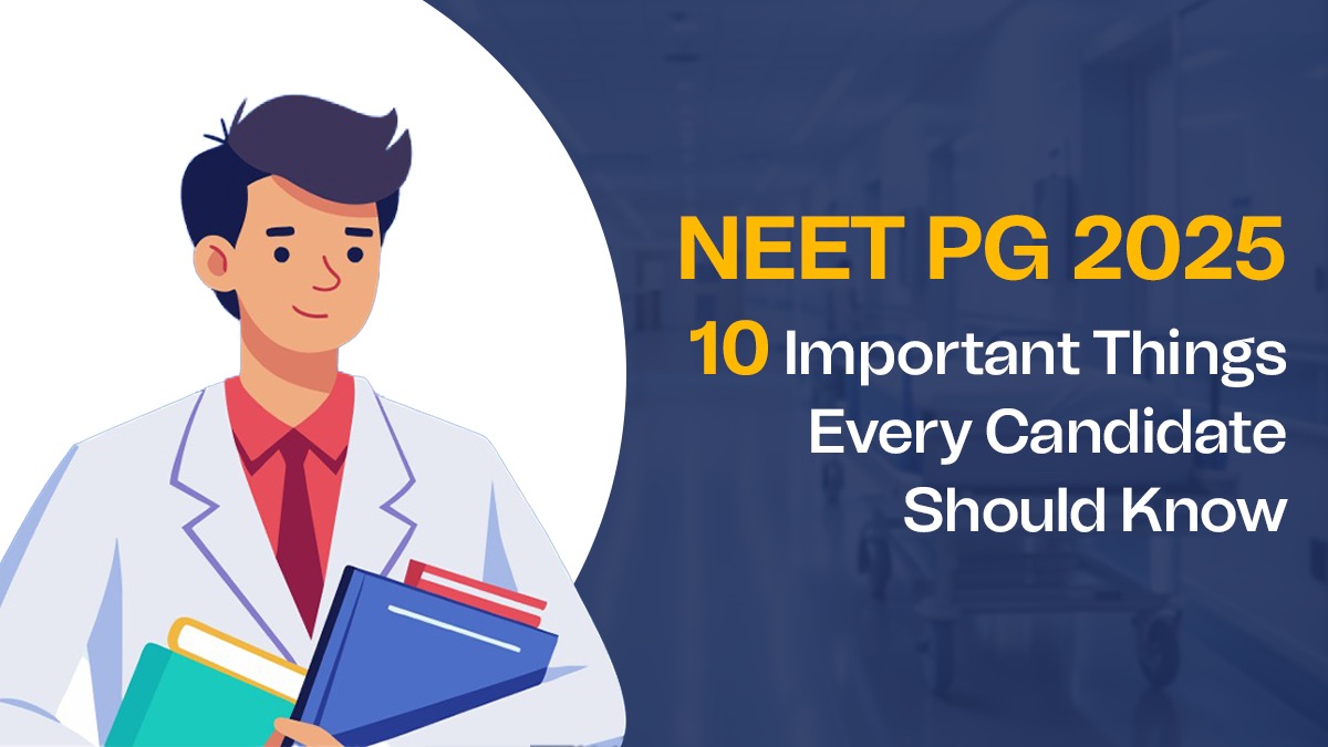 NEET PG 2025: 10 Important Things Every Candidate Should Know