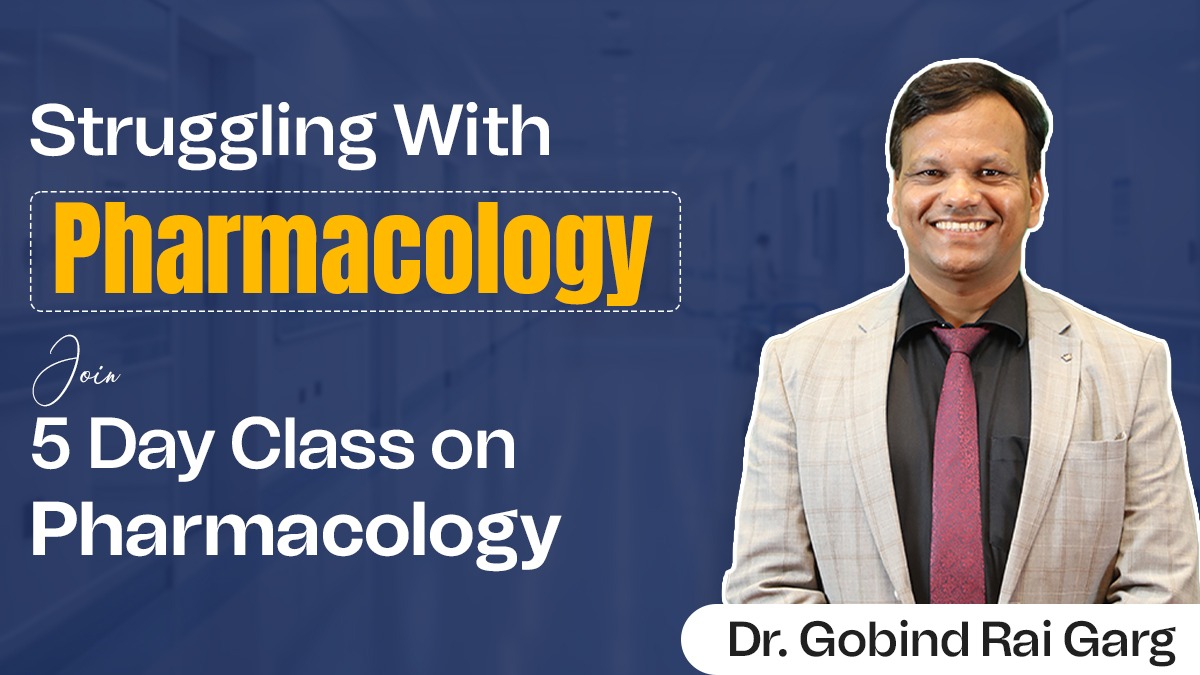 Struggling With Pharmacology: Join 5 Day Class on Pharmacology With Dr. Gobind Rai Garg