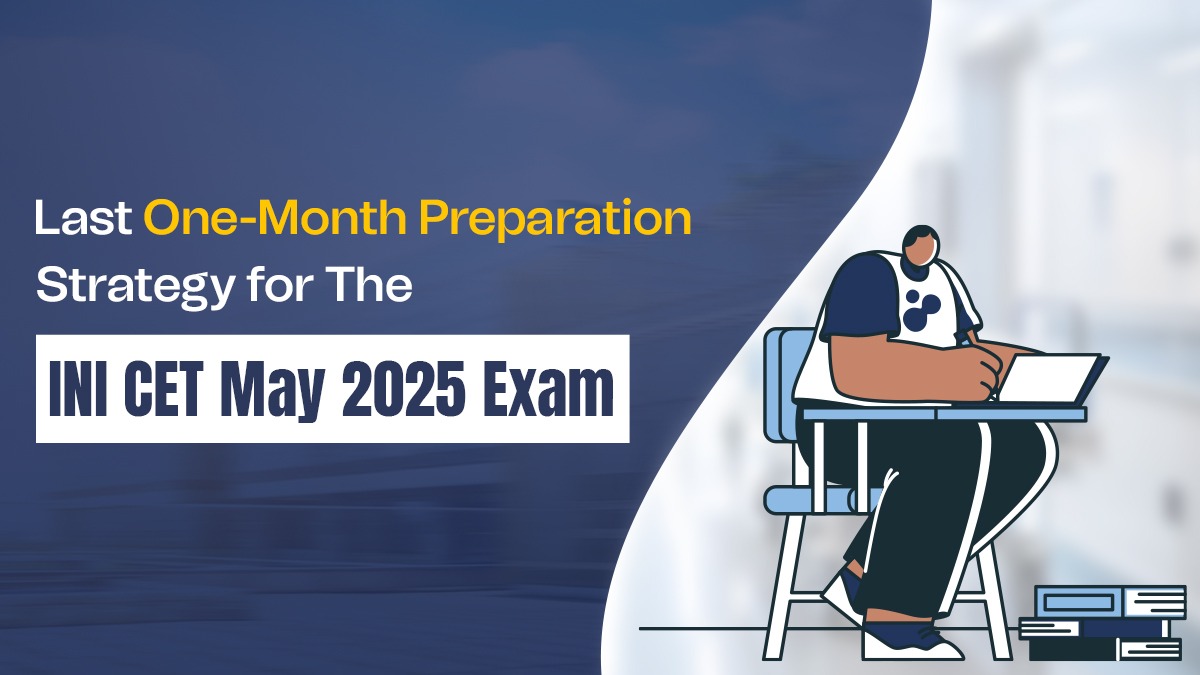 Last One-Month Preparation Strategy for the INI CET May 2025 Exam