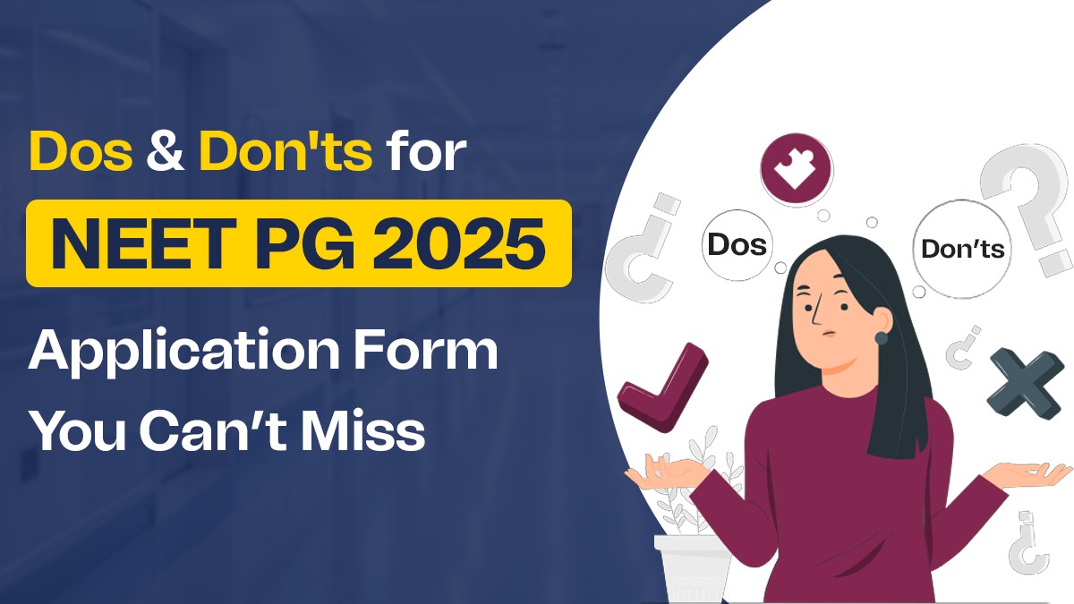 Dos & Don’ts for NEET PG 2025 Application Form: You Can’t Miss