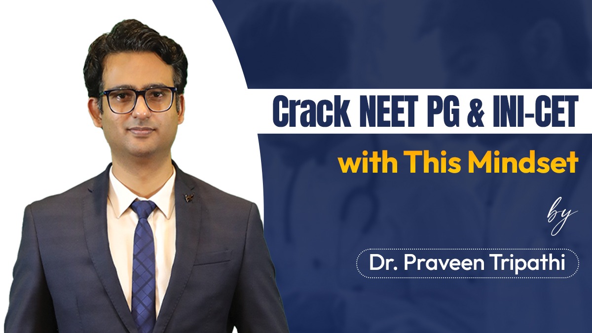 Crack NEET PG & INI-CET with this Mindset by Dr. Praveen Tripathi