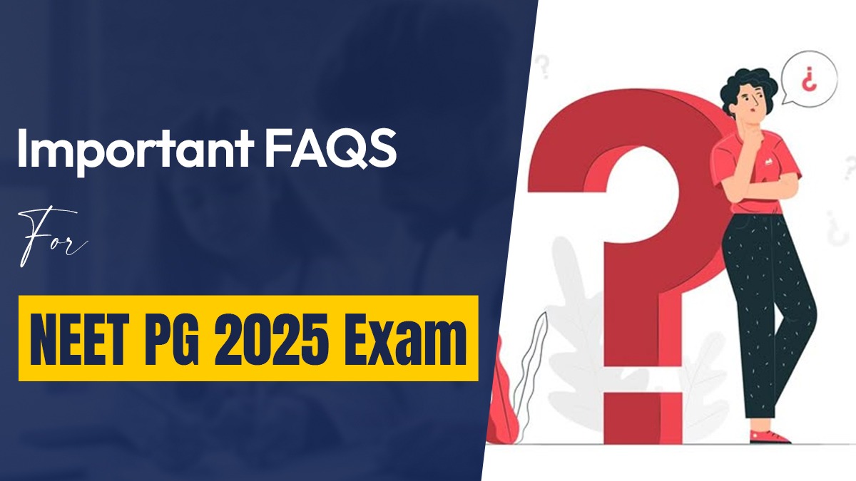 Important FAQS for NEET PG 2025 Exam