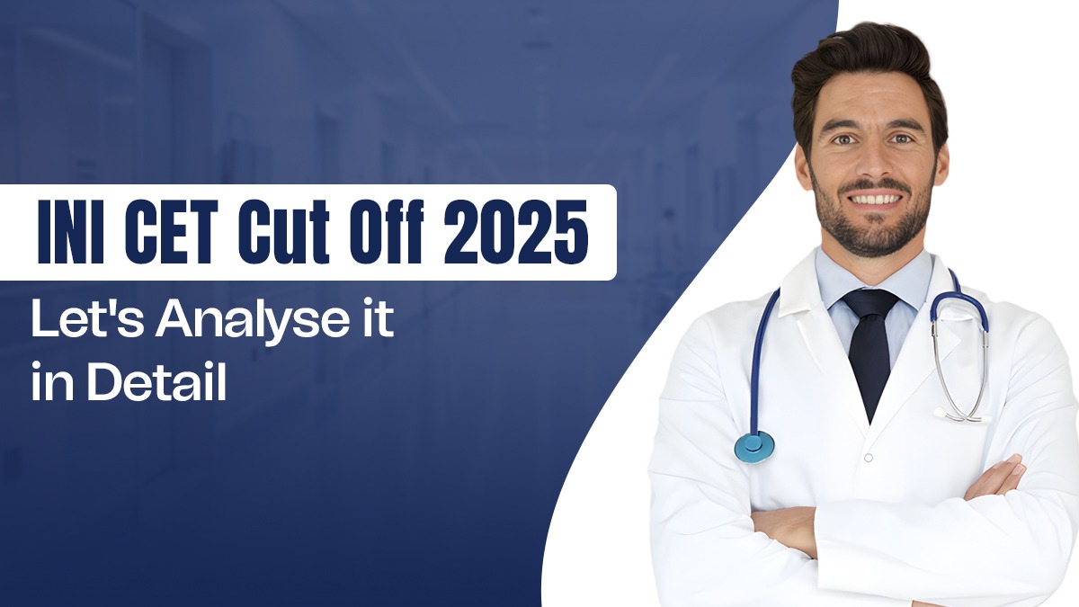 INI CET Cut Off 2025: Let’s Analyse it in Detail