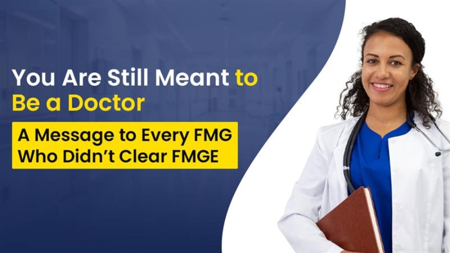 A Message to Every FMG Who Didn’t Clear FMGE